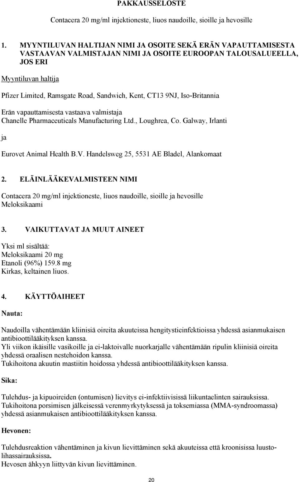 CT13 9NJ, Iso-Britannia Erän vapauttamisesta vastaava valmistaja Chanelle Pharmaceuticals Manufacturing Ltd., Loughrea, Co. Galway, Irlanti ja Eurovet Animal Health B.V.