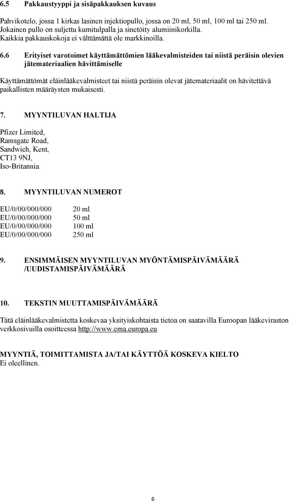 6 Erityiset varotoimet käyttämättömien lääkevalmisteiden tai niistä peräisin olevien jätemateriaalien hävittämiselle Käyttämättömät eläinlääkevalmisteet tai niistä peräisin olevat jätemateriaalit on