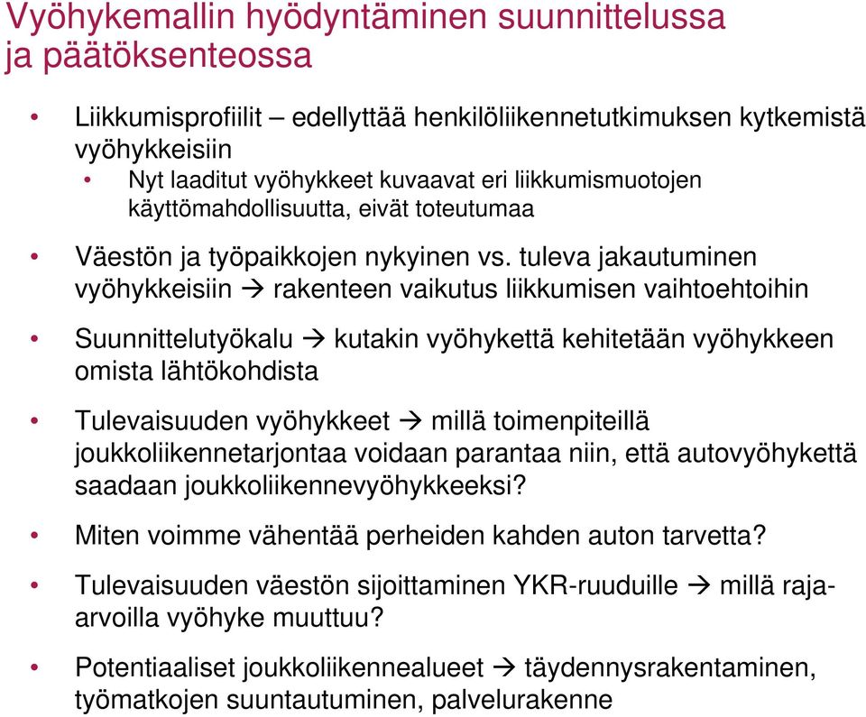 tuleva jakautuminen vyöhykkeisiin rakenteen vaikutus liikkumisen vaihtoehtoihin Suunnittelutyökalu kutakin vyöhykettä kehitetään vyöhykkeen omista lähtökohdista Tulevaisuuden vyöhykkeet millä