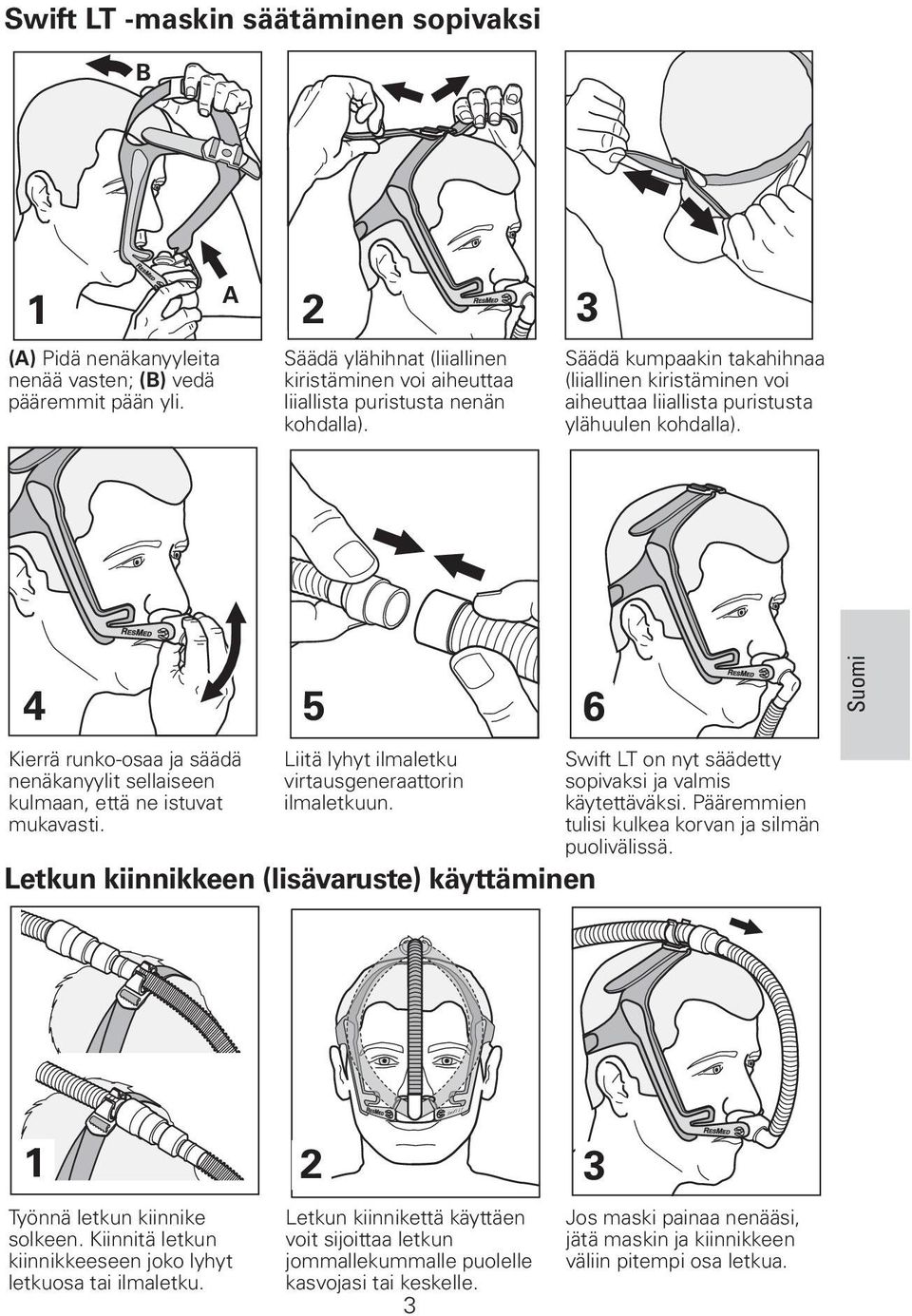 Säädä kumpaakin takahihnaa (liiallinen kiristäminen voi aiheuttaa liiallista puristusta ylähuulen kohdalla).