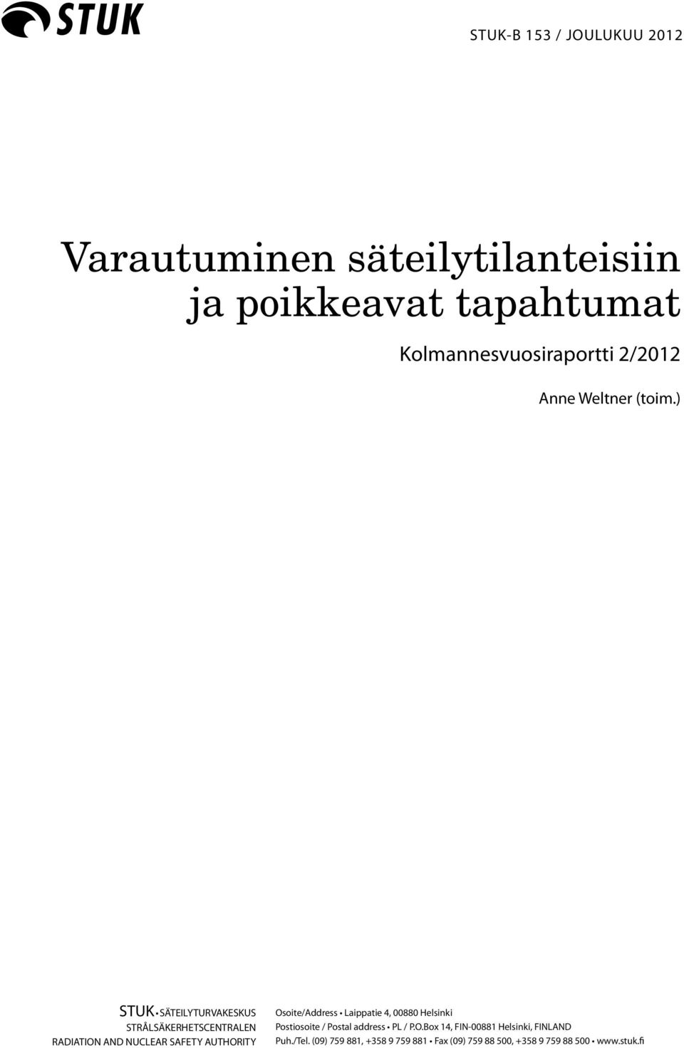 ) STUK SÄTEILYTURVAKESKUS STRÅLSÄKERHETSCENTRALEN RADIATION AND NUCLEAR SAFETY AUTHORITY Osoite/Address