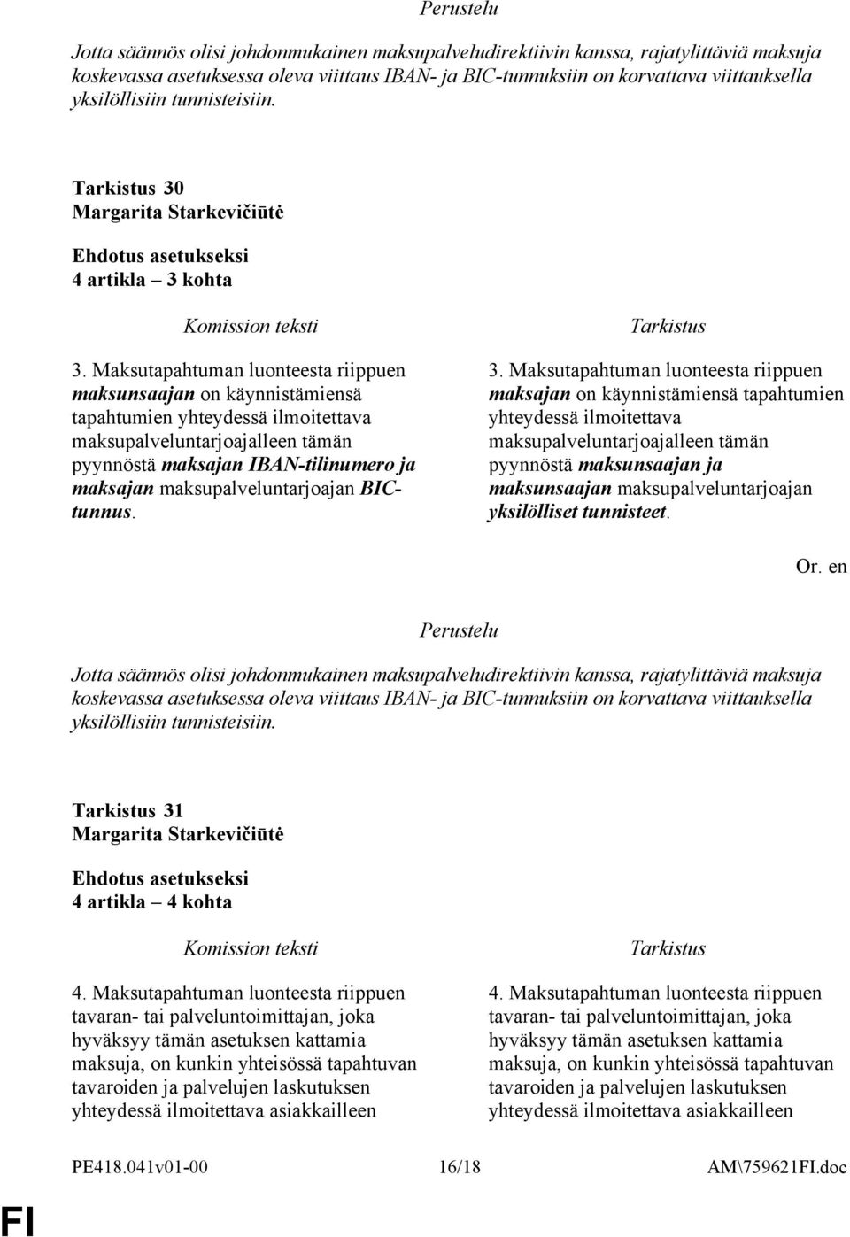 Maksutapahtuman luonteesta riippuen maksunsaajan on käynnistämiensä tapahtumien yhteydessä ilmoitettava maksupalveluntarjoajalleen tämän pyynnöstä maksajan IBAN-tilinumero ja maksajan