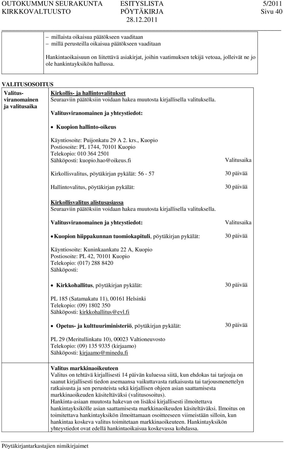 VALITUSOSOITUS Valitusviranomainen ja valitusaika Kirkollis- ja hallintovalitukset Seuraaviin päätöksiin voidaan hakea muutosta kirjallisella valituksella.