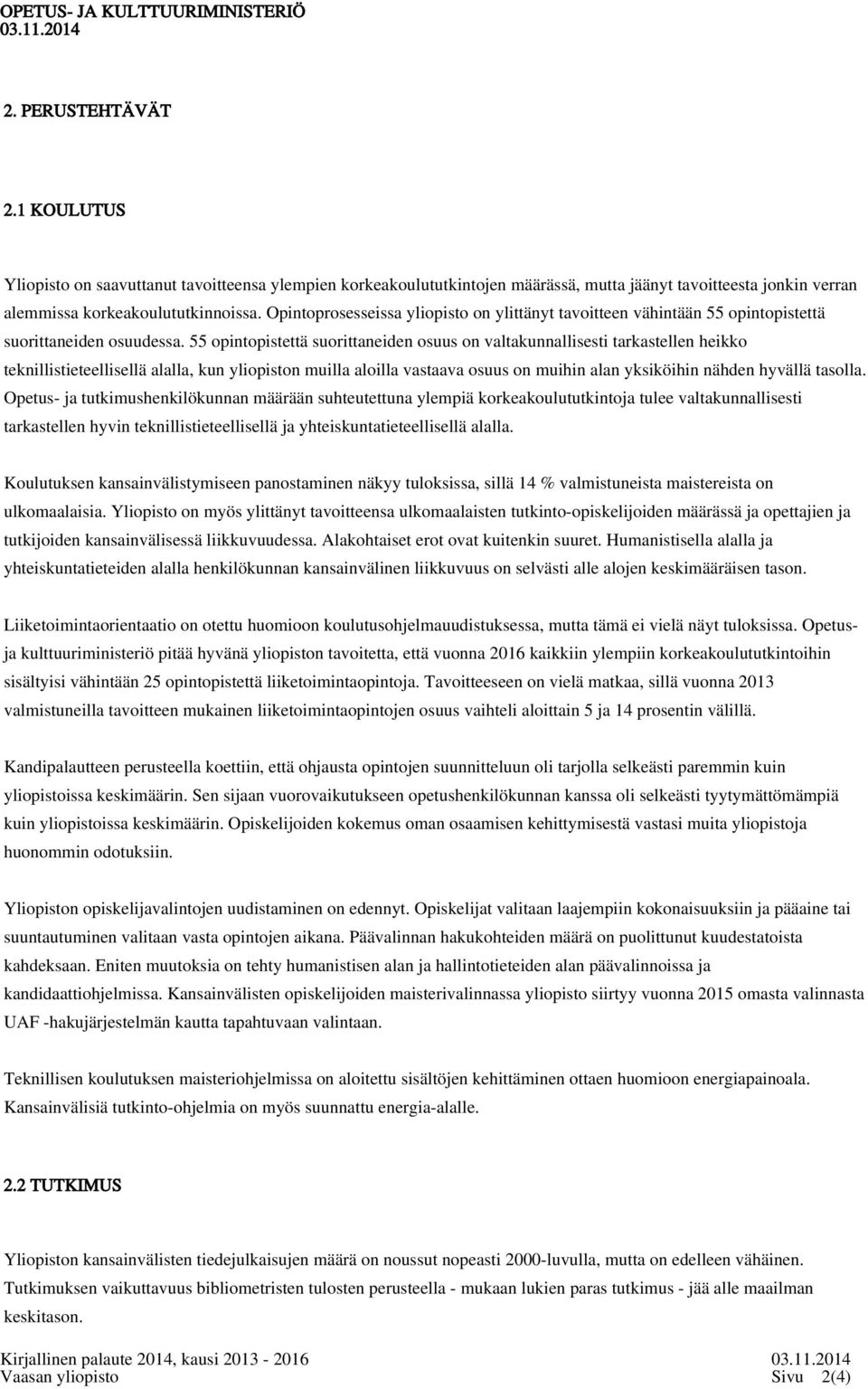 55 opintopistettä suorittaneiden osuus on valtakunnallisesti tarkastellen heikko teknillistieteellisellä alalla, kun yliopiston muilla aloilla vastaava osuus on muihin alan yksiköihin nähden hyvällä