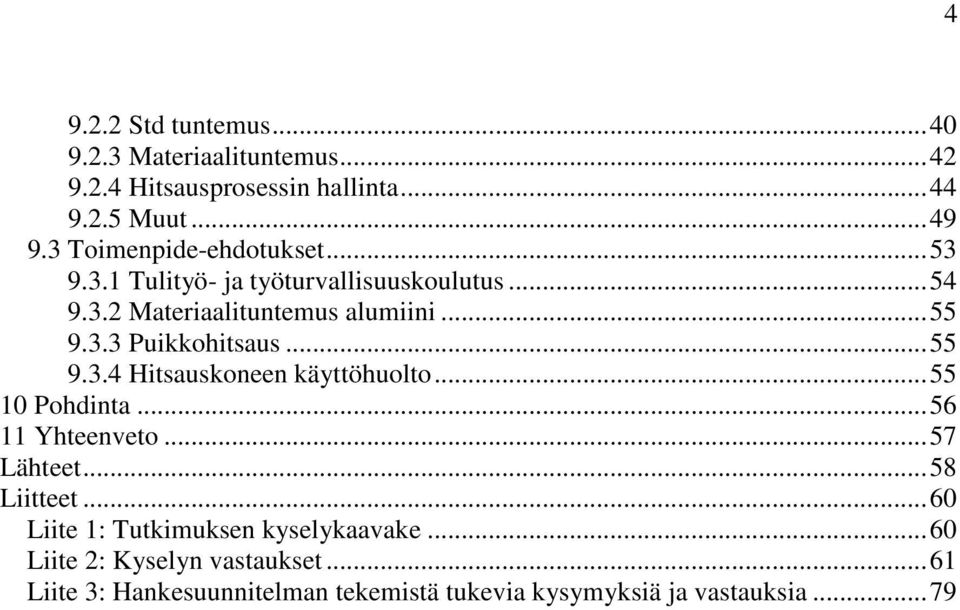 ..55 9.3.4 Hitsauskoneen käyttöhuolto...55 10 Pohdinta...56 11 Yhteenveto...57 Lähteet...58 Liitteet.