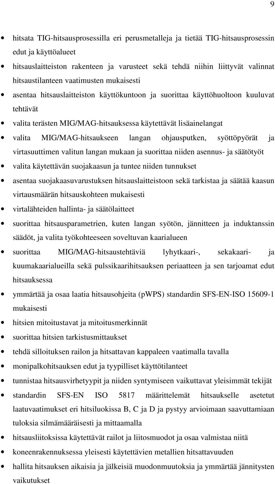 MIG/MAG-hitsaukseen langan ohjausputken, syöttöpyörät ja virtasuuttimen valitun langan mukaan ja suorittaa niiden asennus- ja säätötyöt valita käytettävän suojakaasun ja tuntee niiden tunnukset