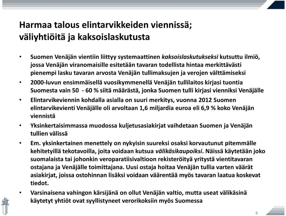 Suomesta vain 50-60 % siitä määrästä, jonka Suomen tulli kirjasi vienniksi Venäjälle Elintarvikeviennin kohdalla asialla on suuri merkitys, vuonna 2012 Suomen elintarvikevienti Venäjälle oli