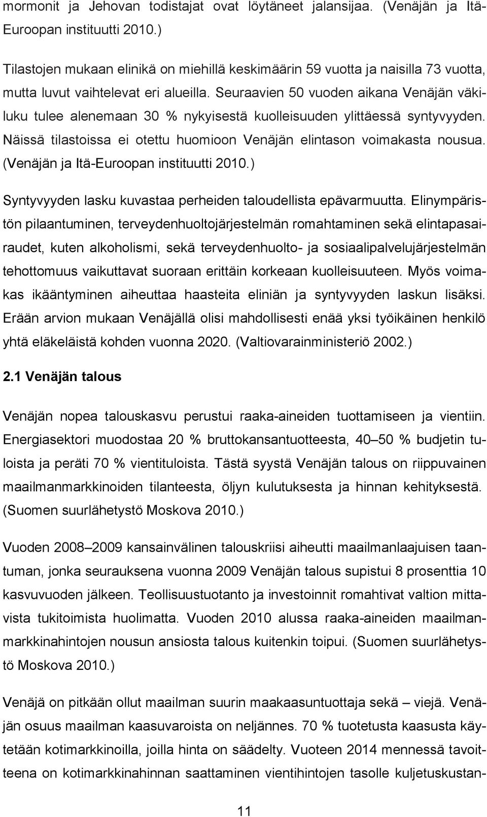 Seuraavien 50 vuoden aikana Venäjän väkiluku tulee alenemaan 30 % nykyisestä kuolleisuuden ylittäessä syntyvyyden. Näissä tilastoissa ei otettu huomioon Venäjän elintason voimakasta nousua.