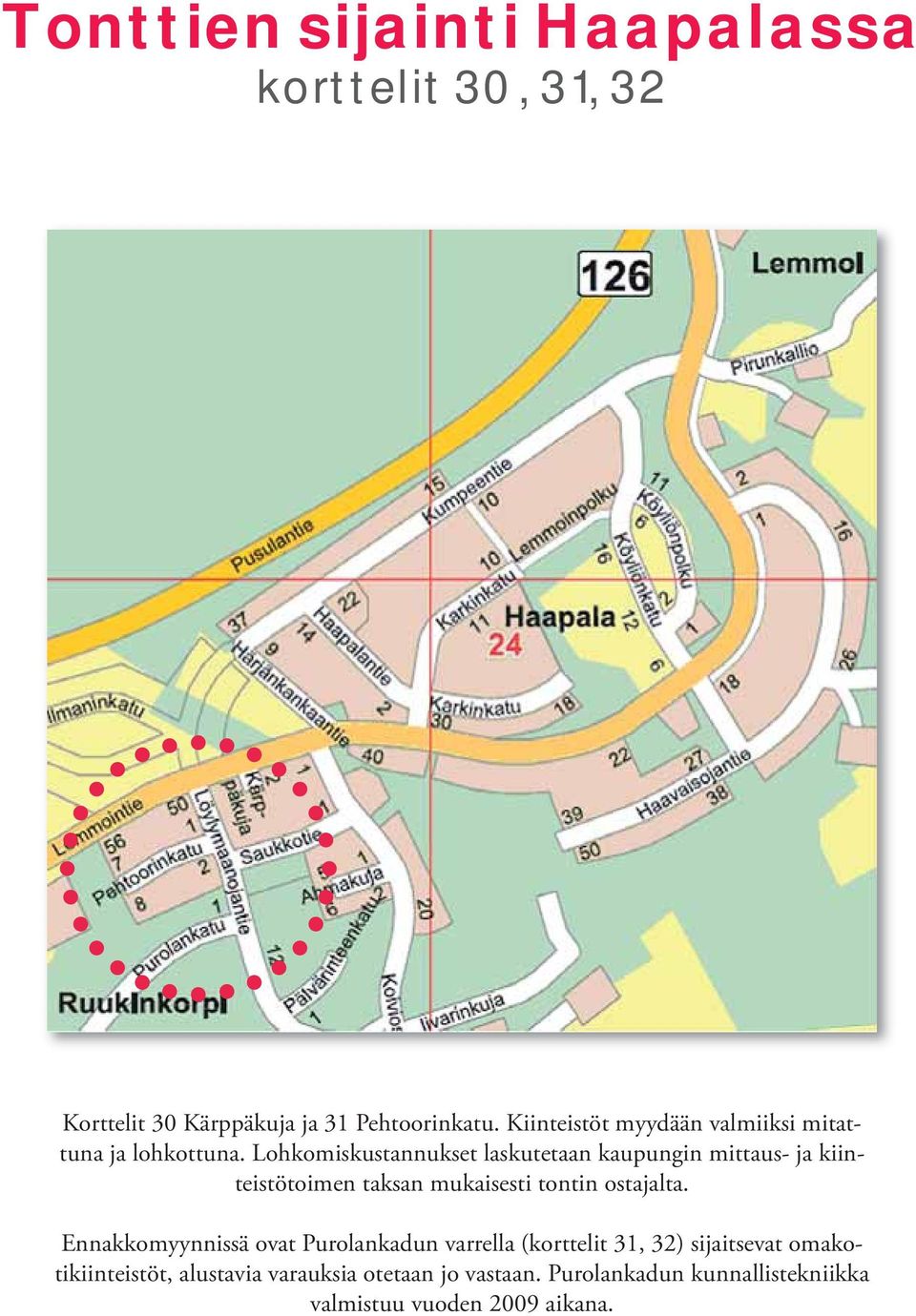 Lohkomiskustannukset laskutetaan kaupungin mittaus- ja kiinteistötoimen taksan mukaisesti tontin ostajalta.