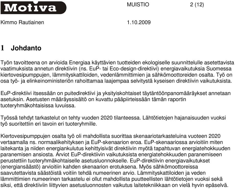 Työ on osa työ- ja elinkeinoministeriön rahoittamaa laajempaa selvitystä kyseisen direktiivin vaikutuksista.