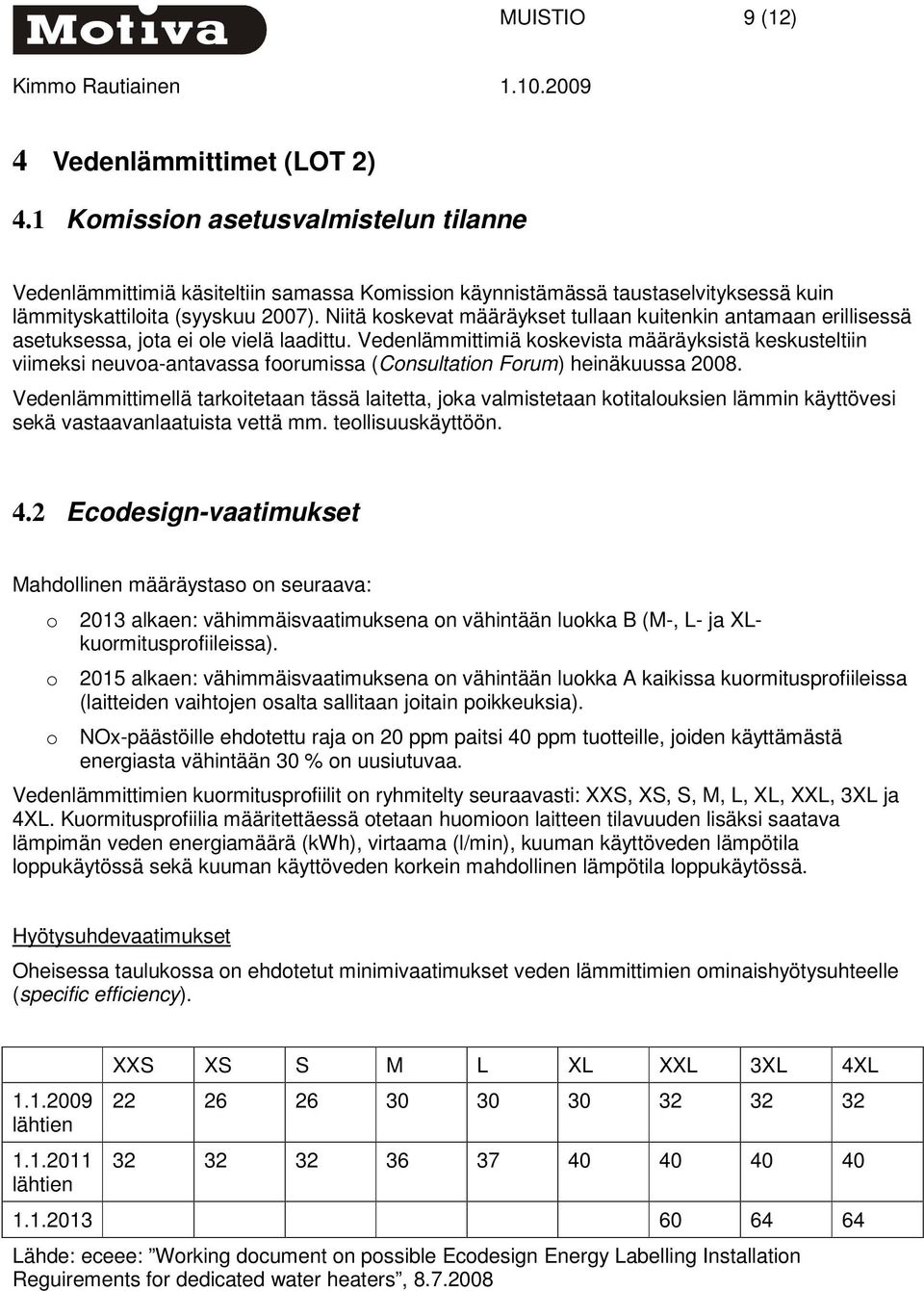 Niitä koskevat määräykset tullaan kuitenkin antamaan erillisessä asetuksessa, jota ei ole vielä laadittu.