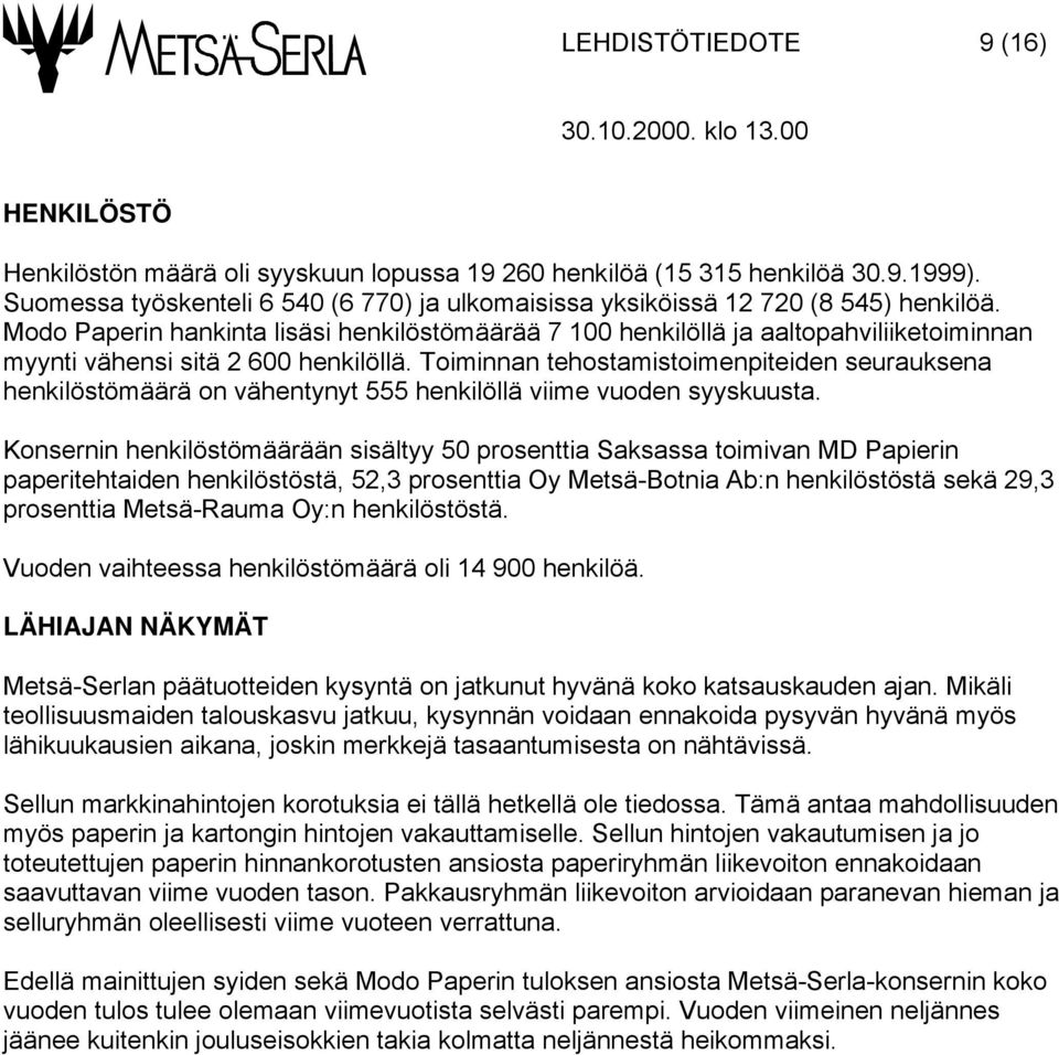 Modo Paperin hankinta lisäsi henkilöstömäärää 7 100 henkilöllä ja aaltopahviliiketoiminnan myynti vähensi sitä 2 600 henkilöllä.