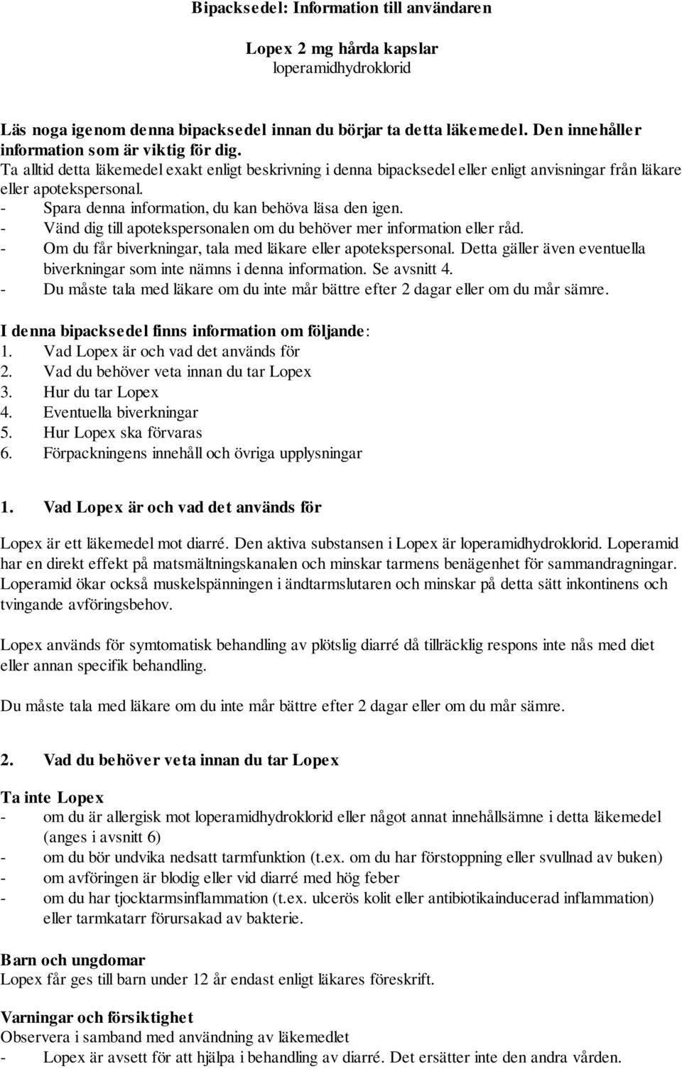 - Spara denna information, du kan behöva läsa den igen. - Vänd dig till apotekspersonalen om du behöver mer information eller råd. - Om du får biverkningar, tala med läkare eller apotekspersonal.