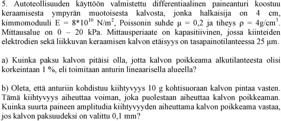 a) Kuinka paksu kalvon pitäisi olla, jotta kalvon poikkeama alkutilanteesta olisi korkeintaan 1 %, eli toimitaan anturin lineaarisella alueella?