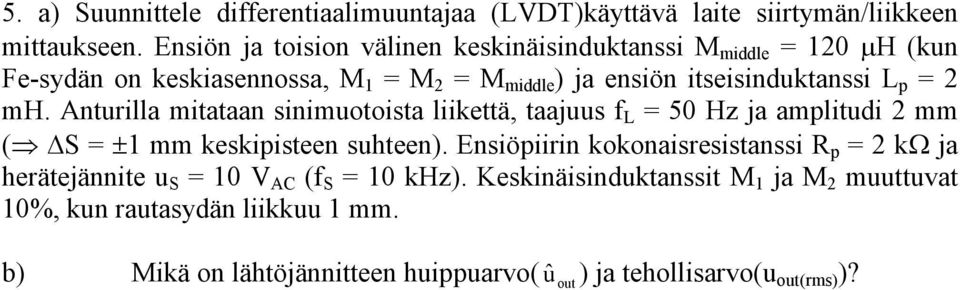 = 2 mh. Anturilla mitataan sinimuotoista liikettä, taajuus f L = 50 Hz ja amplitudi 2 mm ( ΔS = ±1 mm keskipisteen suhteen).