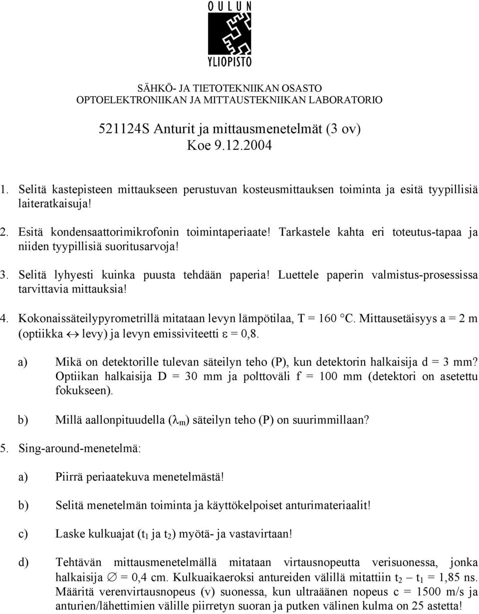 Luettele paperin valmistus-prosessissa tarvittavia mittauksia! 4. Kokonaissäteilypyrometrillä mitataan levyn lämpötilaa, T = 160 C.