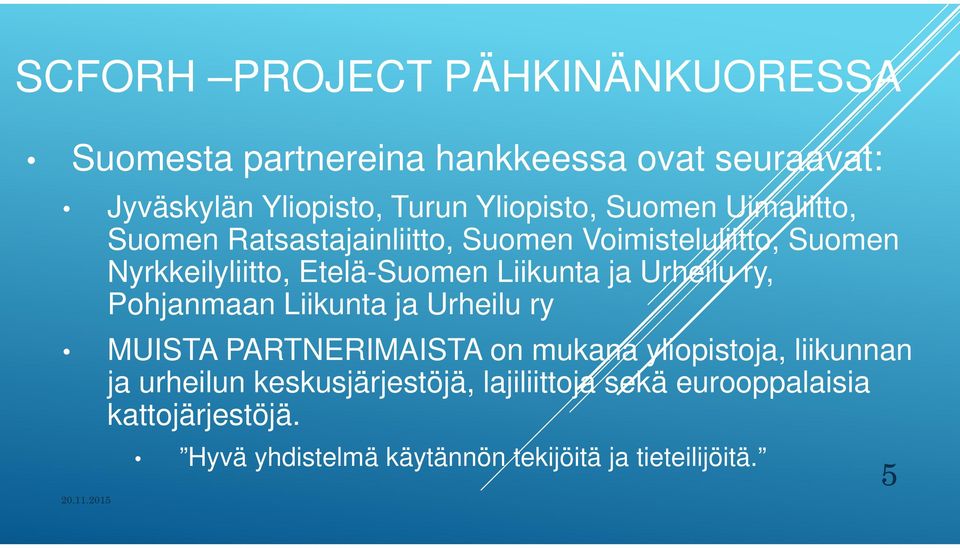 ja Urheilu ry, Pohjanmaan Liikunta ja Urheilu ry MUISTA PARTNERIMAISTA on mukana yliopistoja, liikunnan ja urheilun