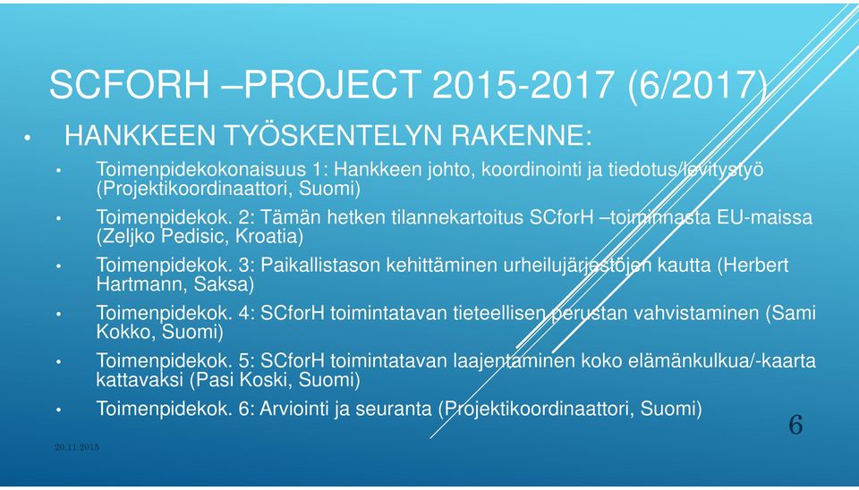 3: Paikallistason kehittäminen urheilujärjestöjen kautta (Herbert Hartmann, Saksa) Toimenpidekok.