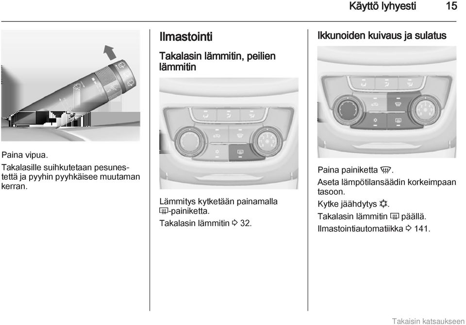 Lämmitys kytketään painamalla Ü painiketta. Takalasin lämmitin 3 32. Paina painiketta V.