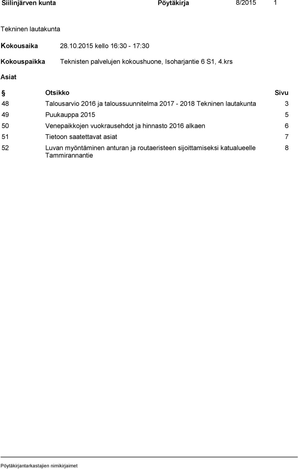 krs Asiat Otsikko Sivu 48 Talousarvio 2016 ja taloussuunnitelma 2017-2018 Tekninen lautakunta 3 49 Puukauppa 2015 5