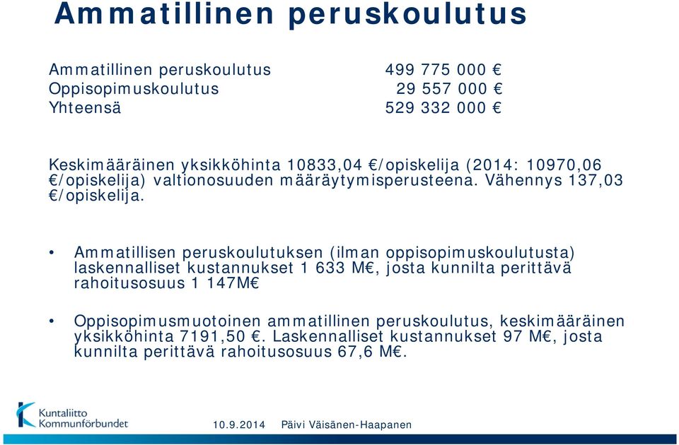 Ammatillisen peruskoulutuksen (ilman oppisopimuskoulutusta) laskennalliset kustannukset 1 633 M, josta kunnilta perittävä rahoitusosuus 1 147M