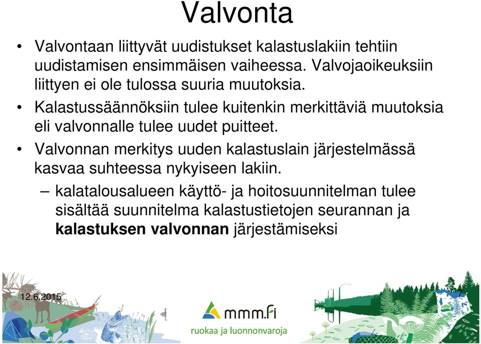 Kalastussäännöksiin tulee kuitenkin merkittäviä muutoksia eli valvonnalle ll tulee uudet puitteet.