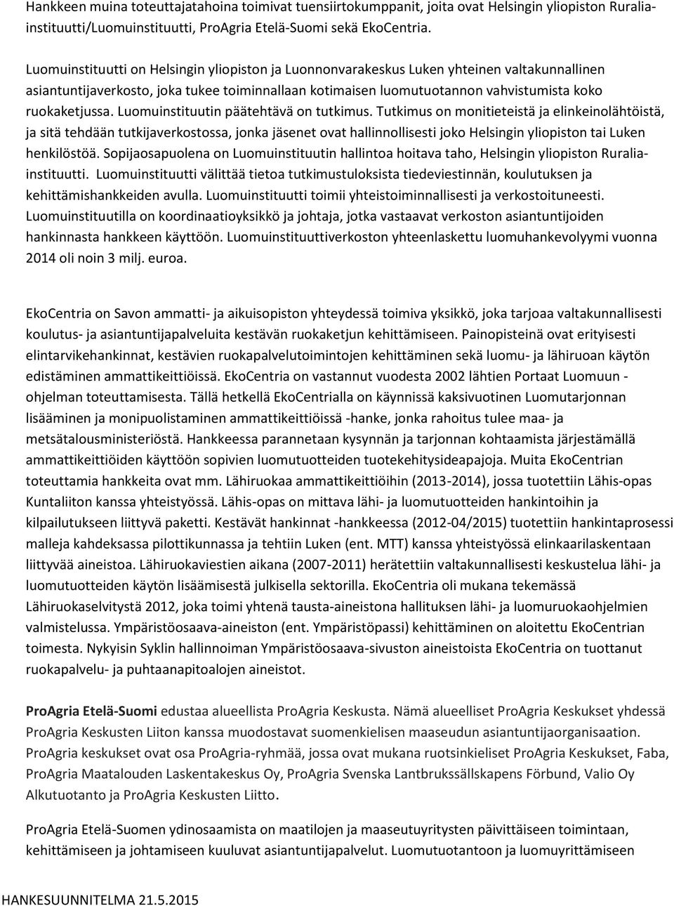 Luomuinstituutin päätehtävä on tutkimus.