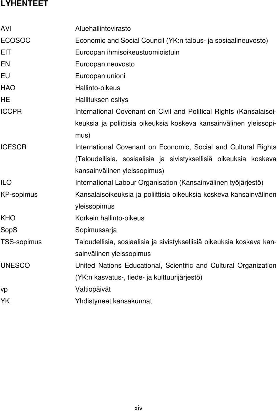 kansainvälinen yleissopimus) International Covenant on Economic, Social and Cultural Rights (Taloudellisia, sosiaalisia ja sivistyksellisiä oikeuksia koskeva kansainvälinen yleissopimus)