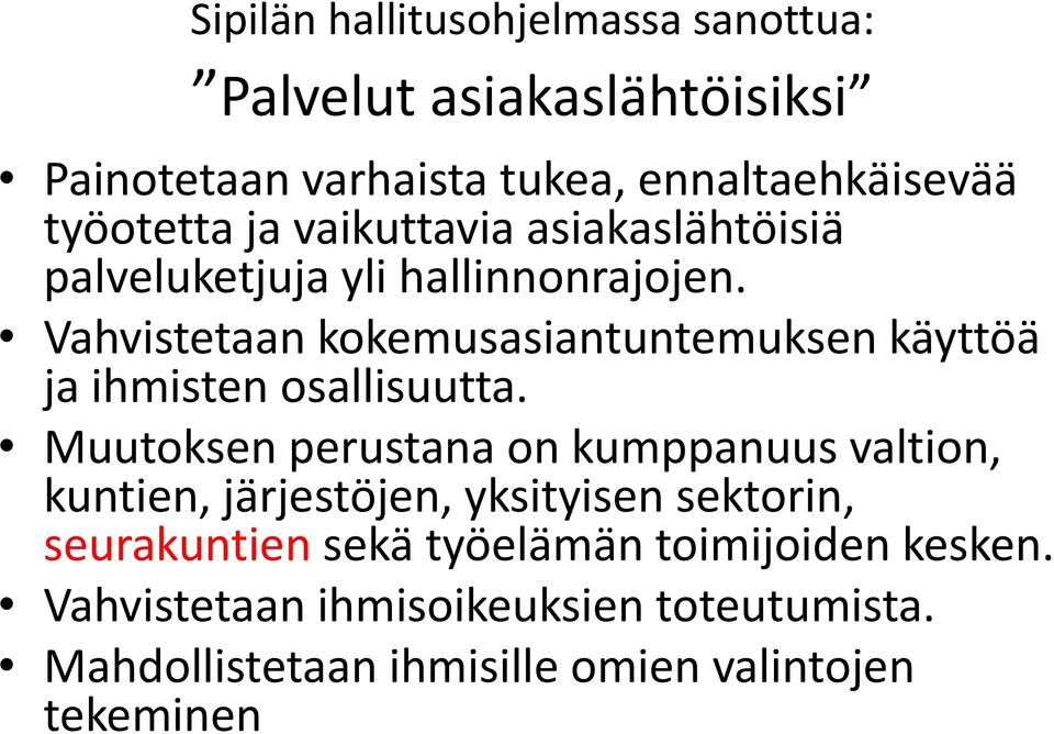 Vahvistetaan kokemusasiantuntemuksen käyttöä ja ihmisten osallisuutta.