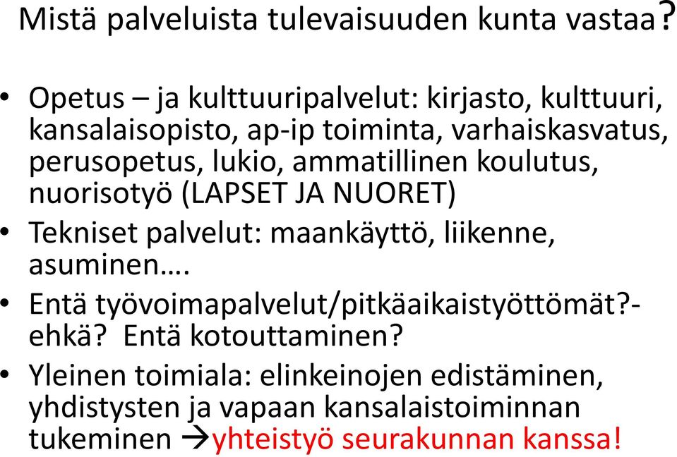 lukio, ammatillinen koulutus, nuorisotyö (LAPSET JA NUORET) Tekniset palvelut: maankäyttö, liikenne, asuminen.