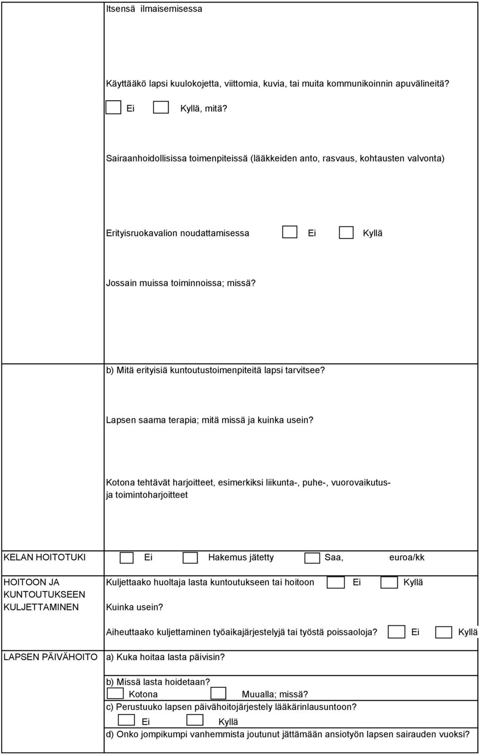 b) Mitä erityisiä kuntoutustoimenpiteitä lapsi tarvitsee? Lapsen saama terapia; mitä missä ja kuinka usein?