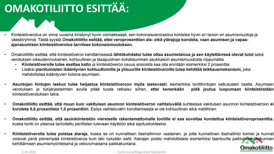 Omakotiliitto esittää, että kiinteistöveron kehittämisessä lähtökohdaksi tulee ottaa asumistalous ja sen käytettävissä olevat tulot sekä verotuksen oikeudenmukainen, kohtuullinen ja tasapuolinen