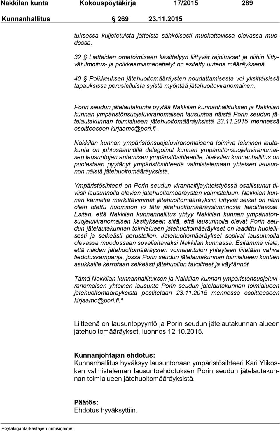 40 Poikkeuksen jätehuoltomääräysten noudattamisesta voi yksittäisissä ta pauk sis sa perustelluista syistä myöntää jätehuoltoviranomainen.