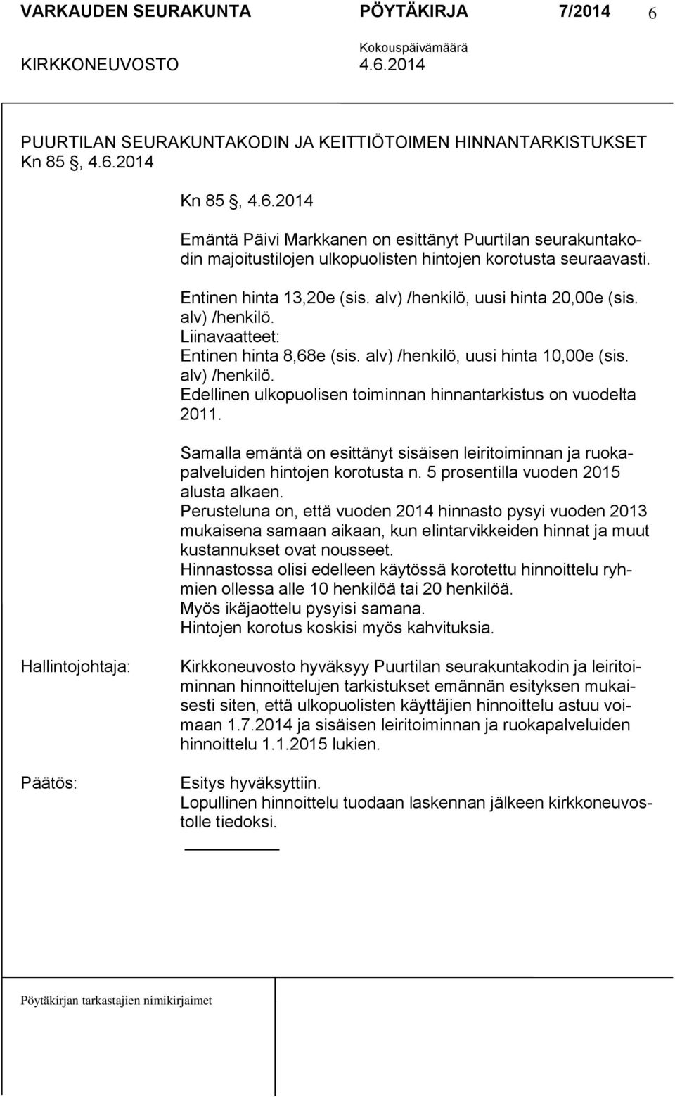 Samalla emäntä on esittänyt sisäisen leiritoiminnan ja ruokapalveluiden hintojen korotusta n. 5 prosentilla vuoden 2015 alusta alkaen.