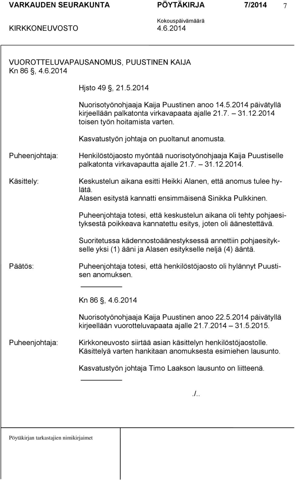 2014. Keskustelun aikana esitti Heikki Alanen, että anomus tulee hylätä. Alasen esitystä kannatti ensimmäisenä Sinikka Pulkkinen.
