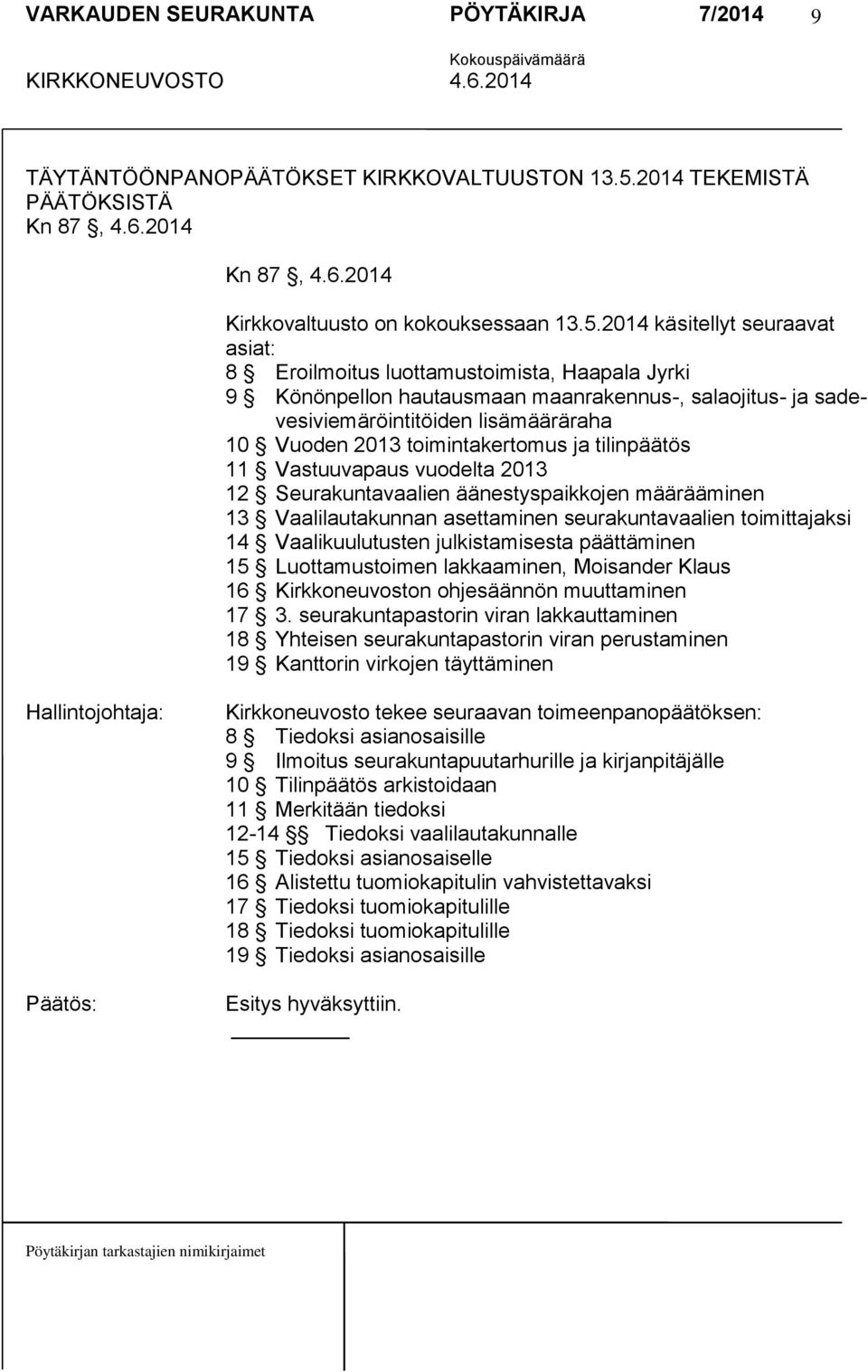 2014 käsitellyt seuraavat asiat: 8 Eroilmoitus luottamustoimista, Haapala Jyrki 9 Könönpellon hautausmaan maanrakennus-, salaojitus- ja sadevesiviemäröintitöiden lisämääräraha 10 Vuoden 2013