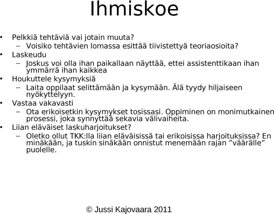 kysymään. Älä tyydy hiljaiseen nyökyttelyyn. Vastaa vakavasti Ota erikoisetkin kysymykset tosissasi.