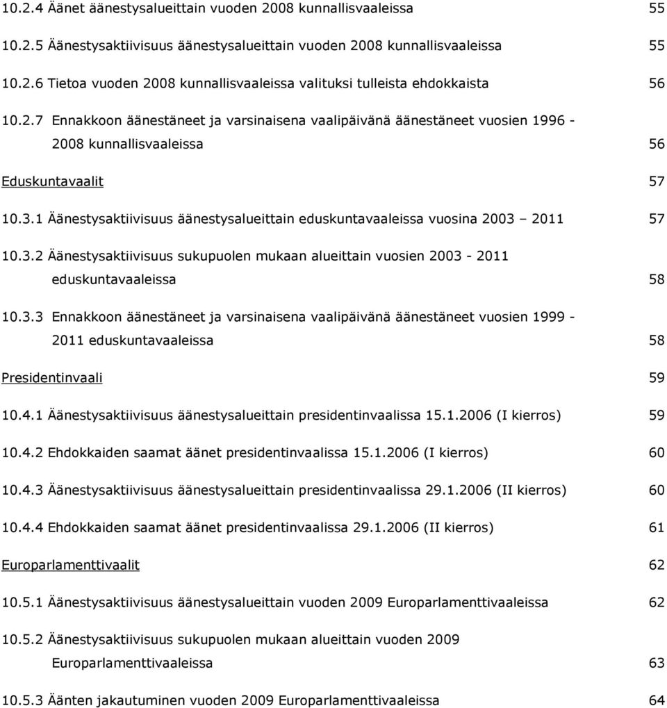 1 Äänestysaktiivisuus äänestysalueittain eduskuntavaaleissa vuosina 2003 