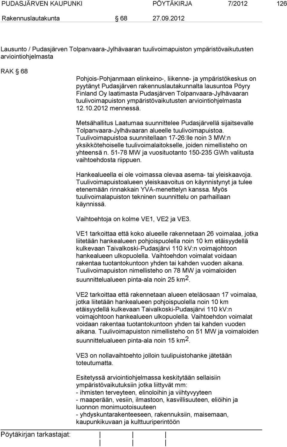 Pudasjärven rakennuslautakunnalta lausuntoa Pöyry Finland Oy laatimasta Pudasjärven Tolpanvaara-Jylhävaaran tuulivoimapuiston ympäristövaikutusten arviointiohjelmasta 12.10.2012 mennessä.