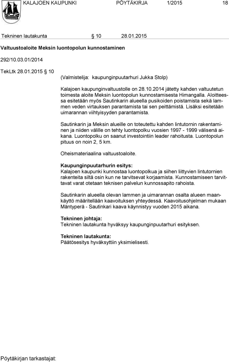 Aloit teessa esitetään myös Sautinkarin alueella pusikoiden poistamista sekä lammen veden virtauksen parantamista tai sen peittämistä. Lisäksi esitetään ui ma ran nan viihtyisyyden parantamista.