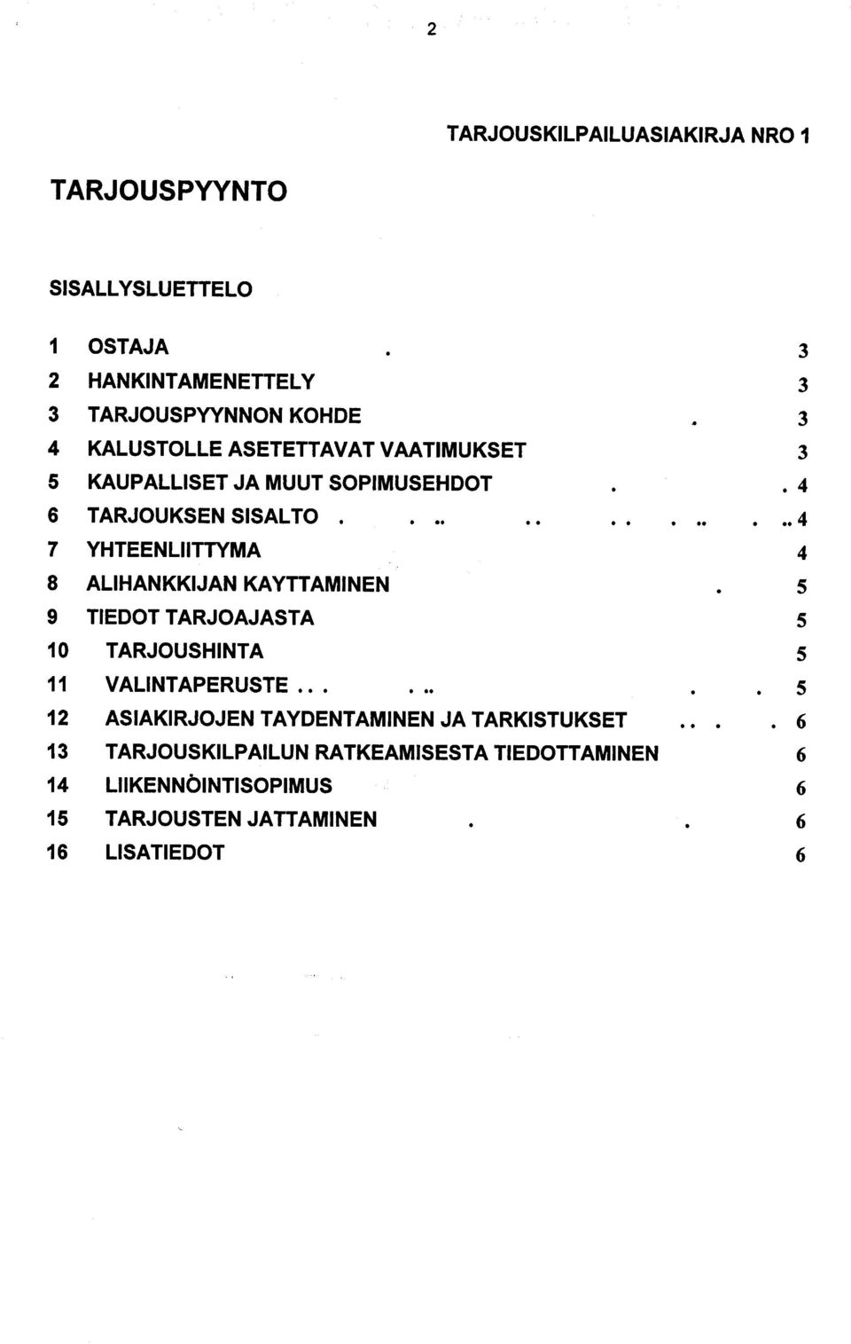 ......... 4 7 YHTEENLIITTYMA 4 8 ALIHANKKIJAN KAYTTAMINEN 5 9 TIEDOT TARJOAJASTA 5 10 TARJOUSHINTA 5 11 VALINTAPERUSTE.