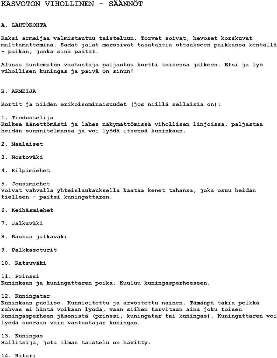 Etsi ja lyö vihollisen kuningas ja päivä on sinun! B. ARMEIJA Kortit ja niiden erikoisominaisuudet (jos niillä sellaisia on): 1.