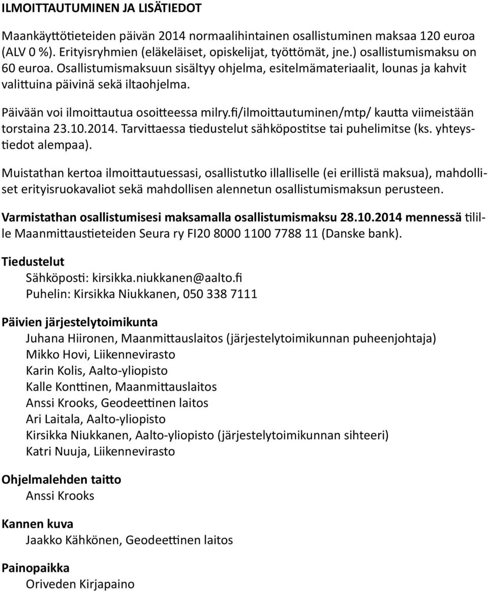 fi/ilmoittautuminen/mtp/ kautta viimeistään torstaina 23.10.2014. Tarvittaessa tiedustelut sähköpostitse tai puhelimitse (ks. yhteystiedot alempaa).