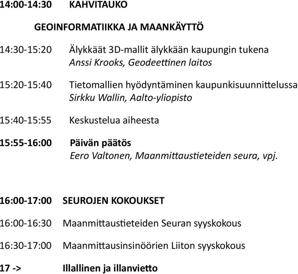 Keskustelua aiheesta 15:55-16:00 Päivän päätös Eero Valtonen, Maanmittaustieteiden seura, vpj.