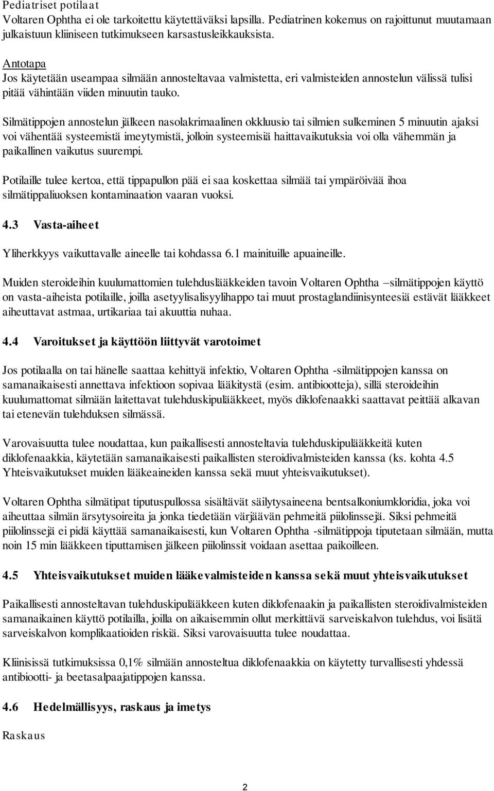Silmätippojen annostelun jälkeen nasolakrimaalinen okkluusio tai silmien sulkeminen 5 minuutin ajaksi voi vähentää systeemistä imeytymistä, jolloin systeemisiä haittavaikutuksia voi olla vähemmän ja