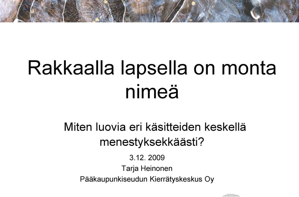2009 Tarja Heinonen Pääkaupunkiseudun Kierrätyskeskus Oy p