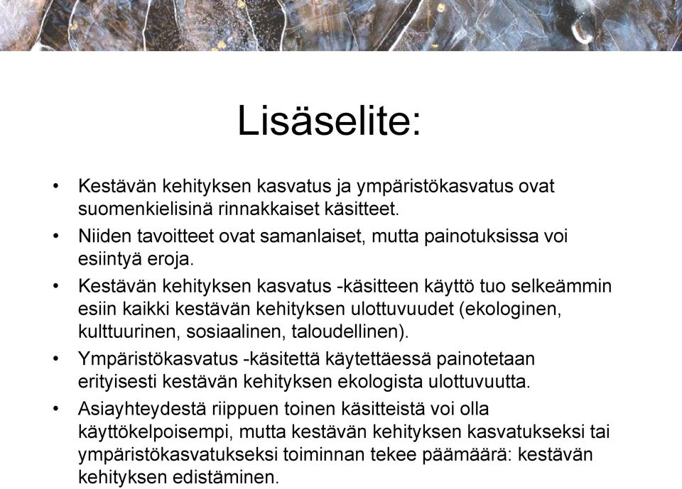 Kestävän kehityksen kasvatus -käsitteen käyttö tuo selkeämmin esiin kaikki kestävän kehityksen ulottuvuudet (ekologinen, kulttuurinen, sosiaalinen, taloudellinen).