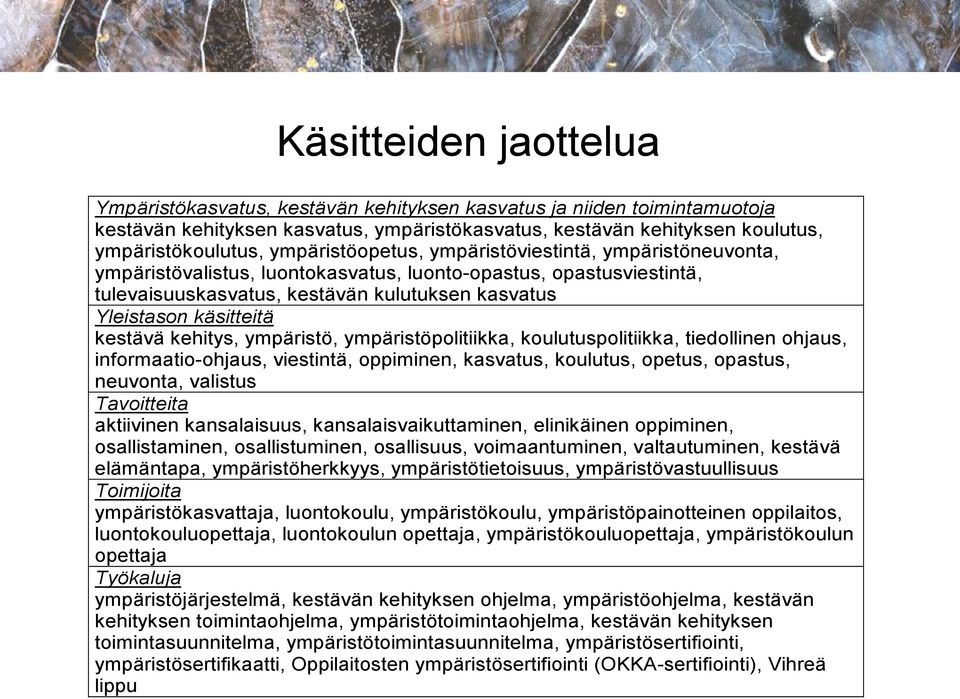 kestävä kehitys, ympäristö, ympäristöpolitiikka, koulutuspolitiikka, tiedollinen ohjaus, informaatio-ohjaus, viestintä, oppiminen, kasvatus, koulutus, opetus, opastus, neuvonta, valistus Tavoitteita
