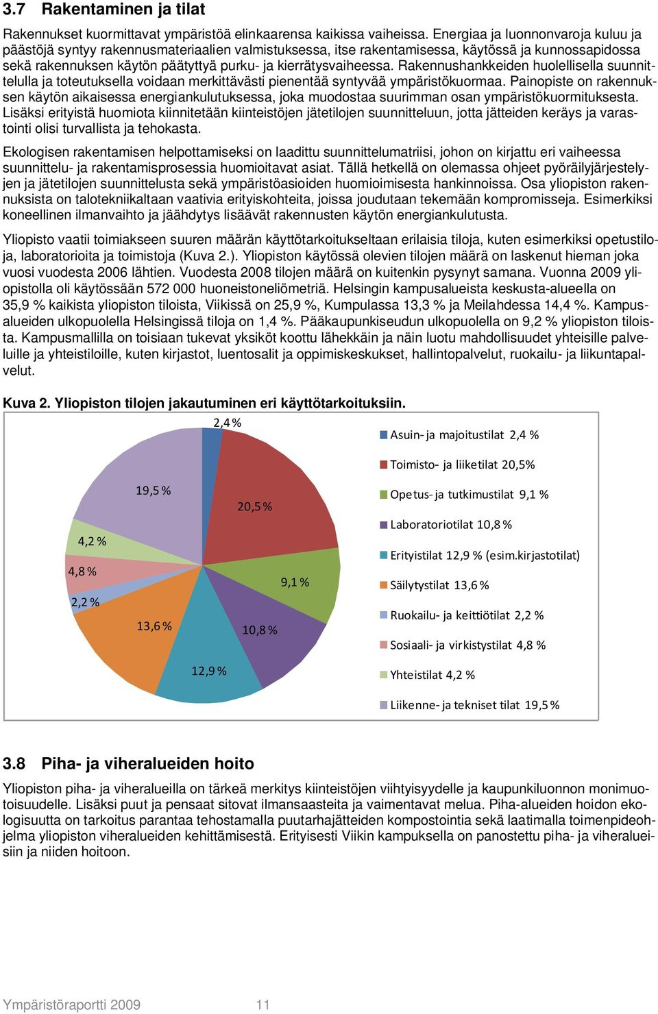 Rakennushankkeiden huolellisella suunnittelulla ja toteutuksella voidaan merkittävästi pienentää syntyvää ympäristökuormaa.