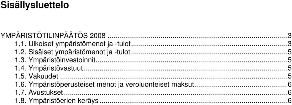 ..5 1.3. Ympäristöinvestoinnit...5 1.4. Ympäristövastuut...5 1.5. Vakuudet...5 1.6.